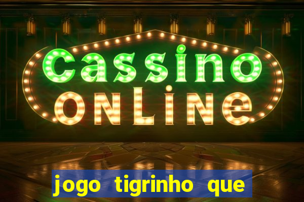 jogo tigrinho que da bonus no cadastro