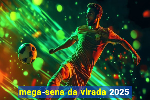 mega-sena da virada 2025