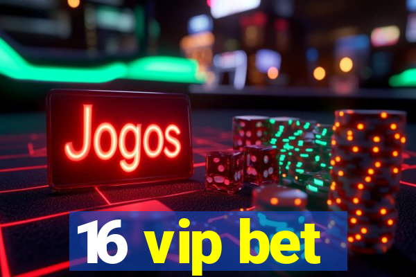 16 vip bet