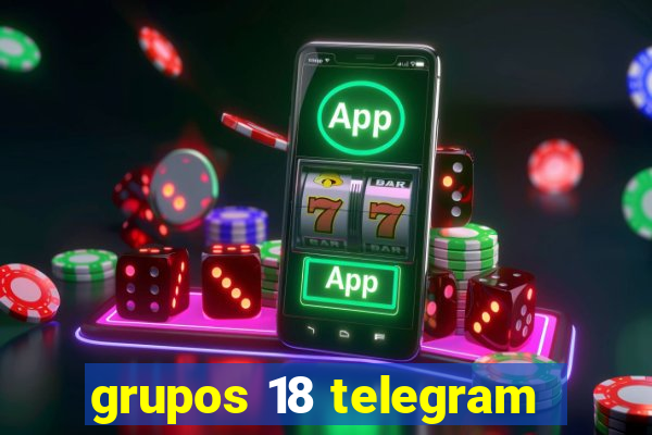 grupos 18 telegram