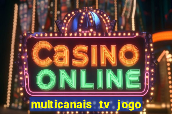 multicanais tv jogo ao vivo