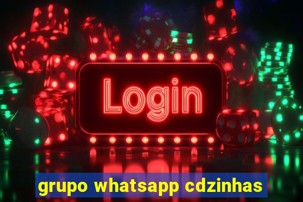 grupo whatsapp cdzinhas