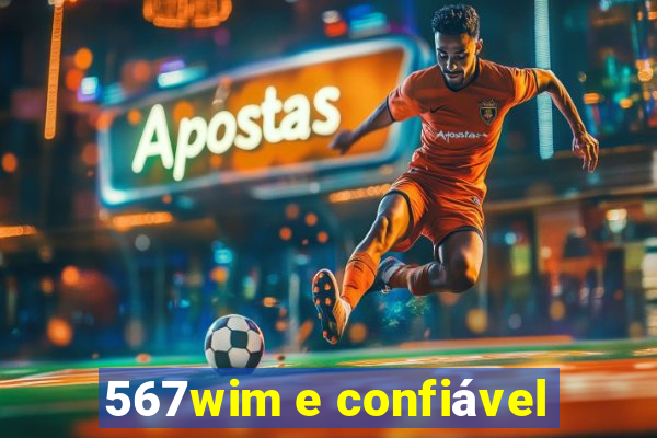 567wim e confiável