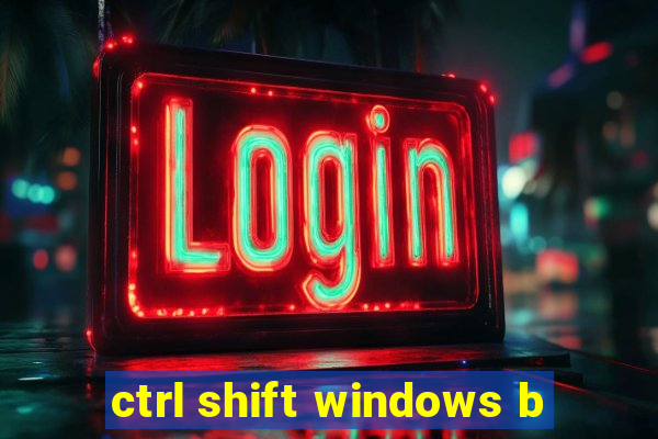 ctrl shift windows b