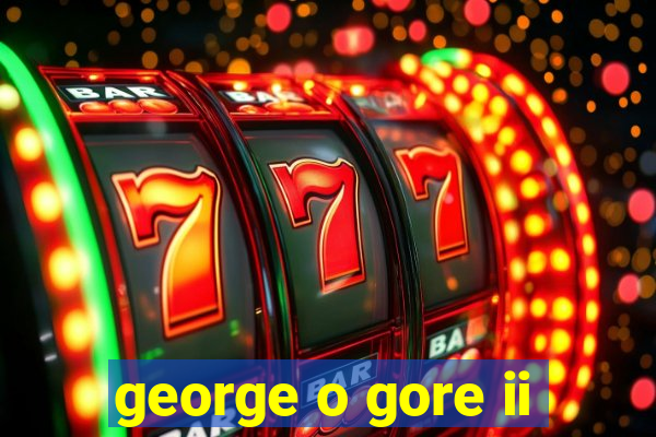 george o gore ii