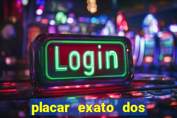 placar exato dos jogos de hoje 365