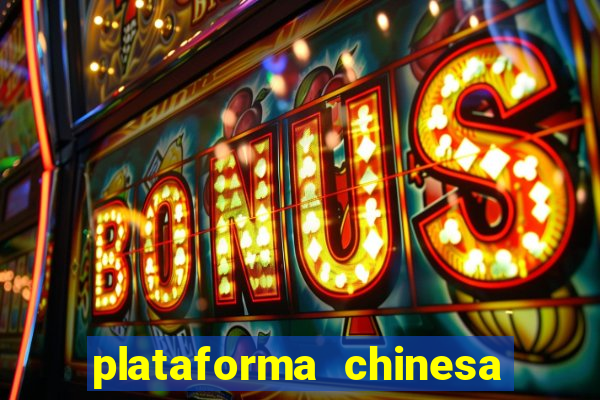 plataforma chinesa para ganhar dinheiro