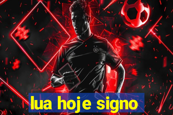 lua hoje signo