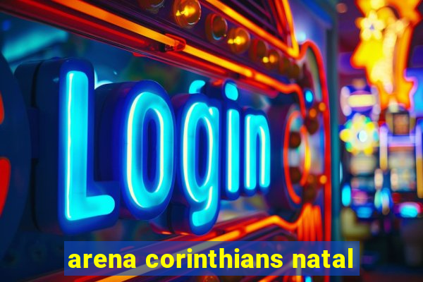 arena corinthians natal