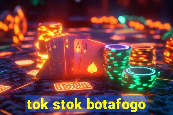 tok stok botafogo