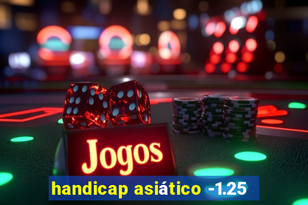 handicap asiático -1.25