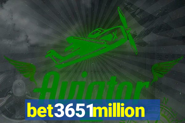 bet3651million