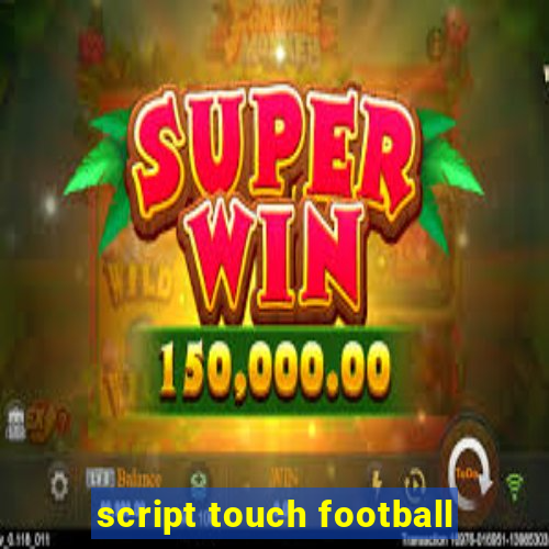 script touch football