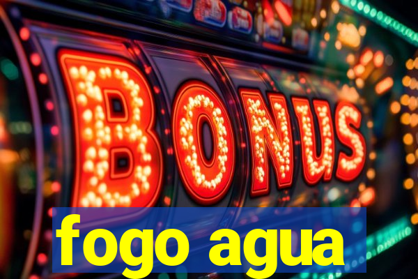 fogo agua