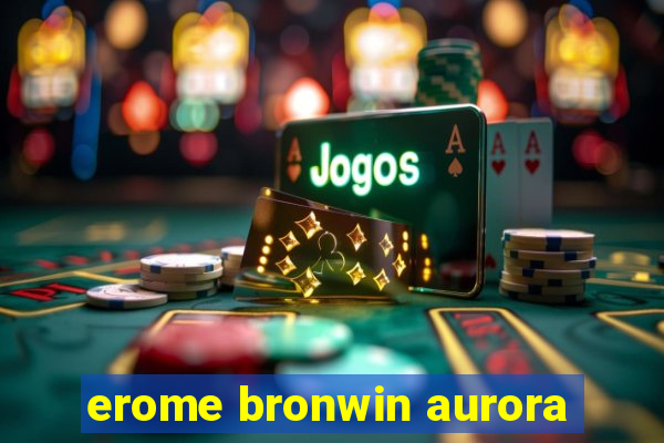 erome bronwin aurora