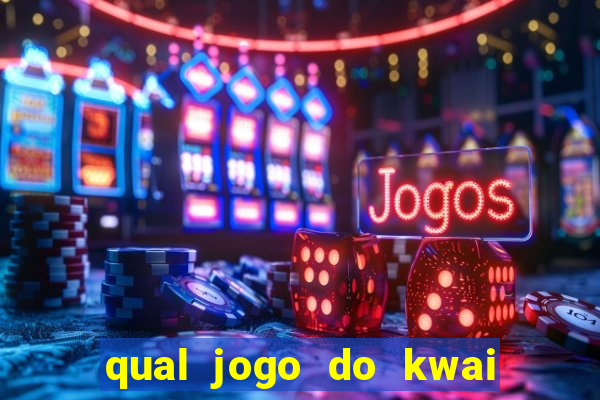 qual jogo do kwai que ganha mais dinheiro