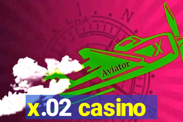 x.02 casino