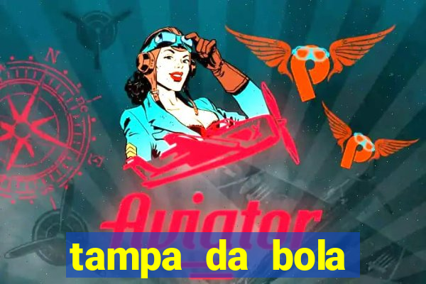 tampa da bola futebol ao vivo hoje