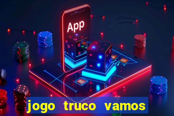 jogo truco vamos paga mesmo