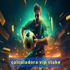 calculadora vip stake