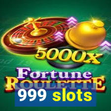 999 slots