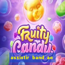 assistir band ao vivo gratis