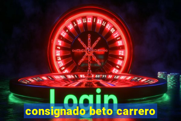 consignado beto carrero