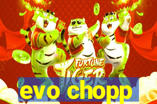 evo chopp