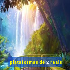 plataformas de 2 reais