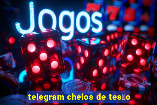 telegram cheios de tes茫o