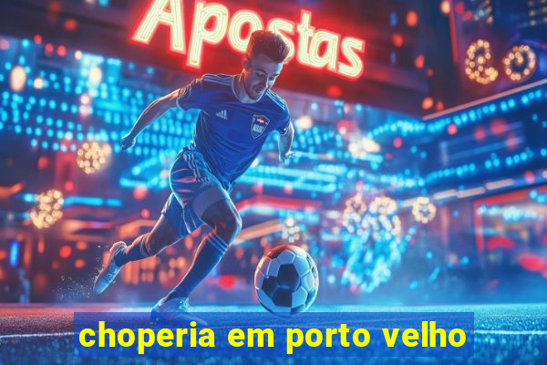 choperia em porto velho