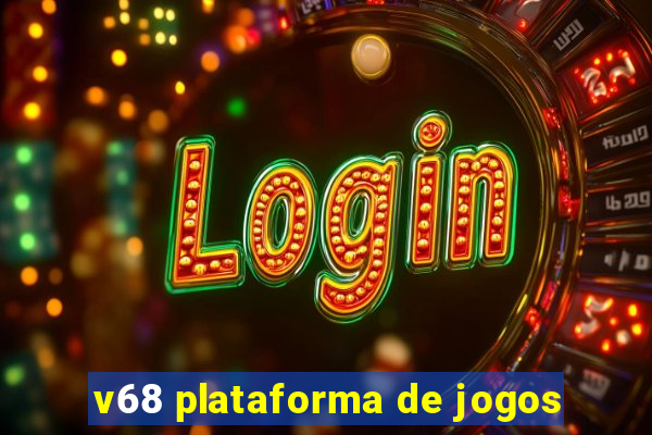 v68 plataforma de jogos