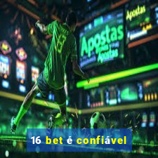 16 bet é confiável