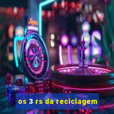 os 3 rs da reciclagem