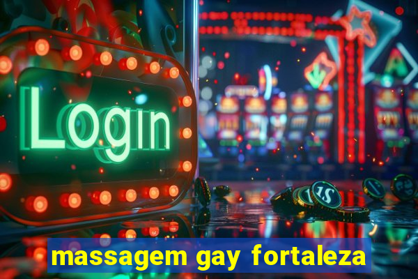 massagem gay fortaleza