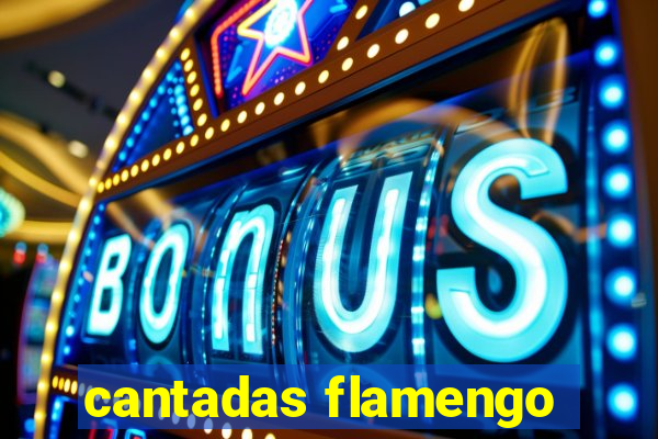 cantadas flamengo