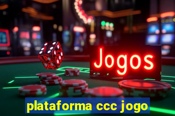 plataforma ccc jogo