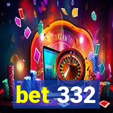 bet 332