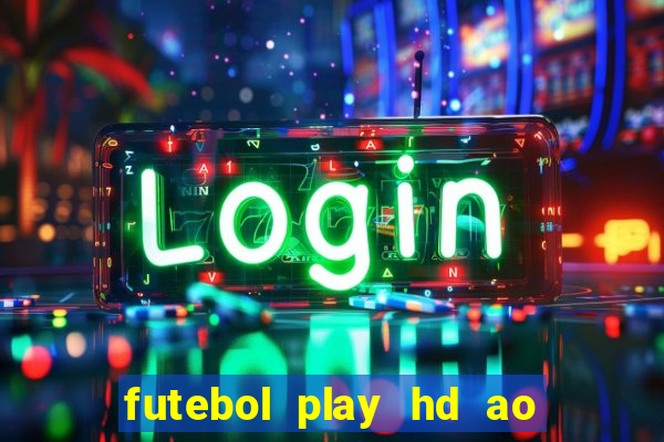 futebol play hd ao vivo agora