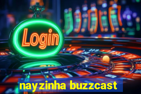 nayzinha buzzcast