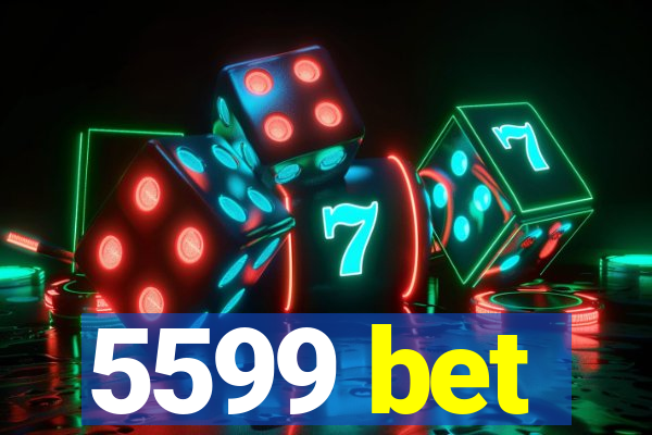 5599 bet