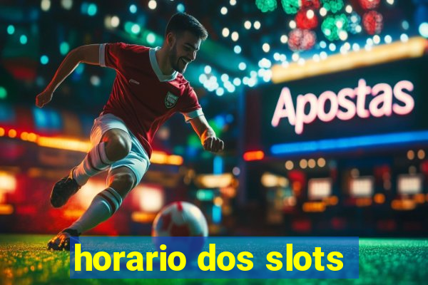 horario dos slots