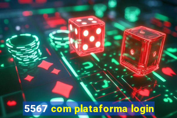 5567 com plataforma login