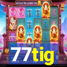 77tig