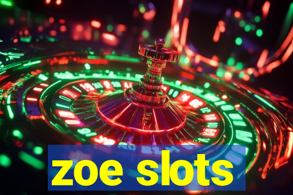 zoe slots