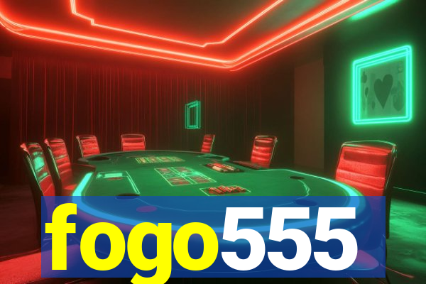 fogo555