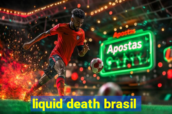 liquid death brasil