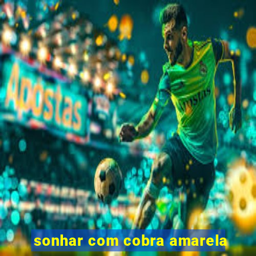 sonhar com cobra amarela