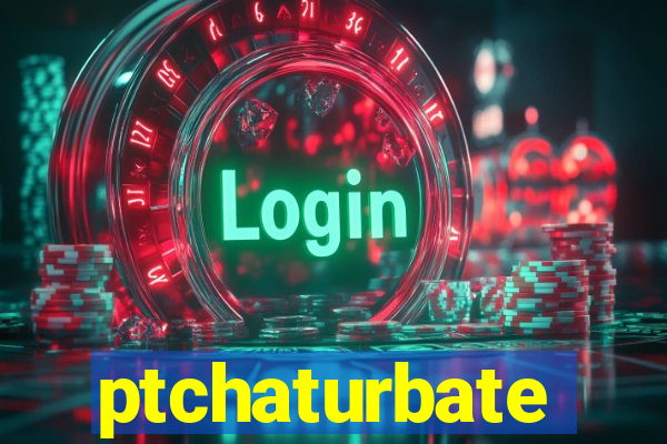 ptchaturbate