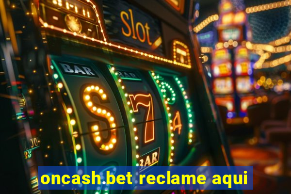 oncash.bet reclame aqui